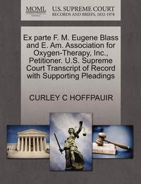 bokomslag Ex Parte F. M. Eugene Blass and E. Am. Association for Oxygen-Therapy, Inc., Petitioner. U.S. Supreme Court Transcript of Record with Supporting Plead