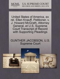 bokomslag United States of America, Ex Rel. Ellen Knauff, Petitioner, V. J. Howard McGrath, Attorney General, Et U.S. Supreme Court Transcript of Record with Supporting Pleadings