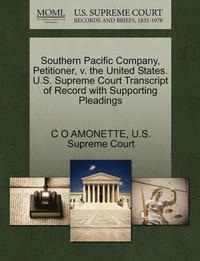 bokomslag Southern Pacific Company, Petitioner, V. the United States. U.S. Supreme Court Transcript of Record with Supporting Pleadings