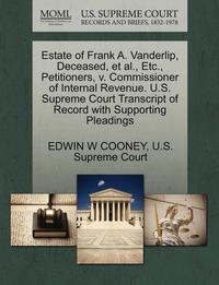 bokomslag Estate of Frank A. Vanderlip, Deceased, et al., Etc., Petitioners, V. Commissioner of Internal Revenue. U.S. Supreme Court Transcript of Record with Supporting Pleadings