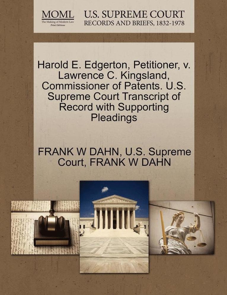 Harold E. Edgerton, Petitioner, V. Lawrence C. Kingsland, Commissioner of Patents. U.S. Supreme Court Transcript of Record with Supporting Pleadings 1