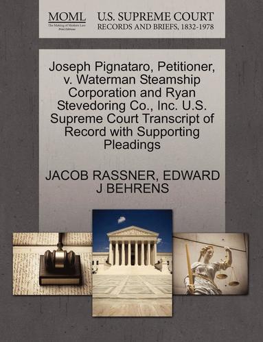 bokomslag Joseph Pignataro, Petitioner, V. Waterman Steamship Corporation and Ryan Stevedoring Co., Inc. U.S. Supreme Court Transcript of Record with Supporting Pleadings