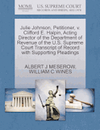 bokomslag Julie Johnson, Petitioner, V. Clifford E. Halpin, Acting Director of the Department of Revenue of the U.S. Supreme Court Transcript of Record with Supporting Pleadings