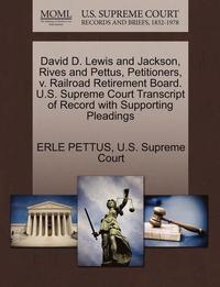 bokomslag David D. Lewis and Jackson, Rives and Pettus, Petitioners, V. Railroad Retirement Board. U.S. Supreme Court Transcript of Record with Supporting Pleadings