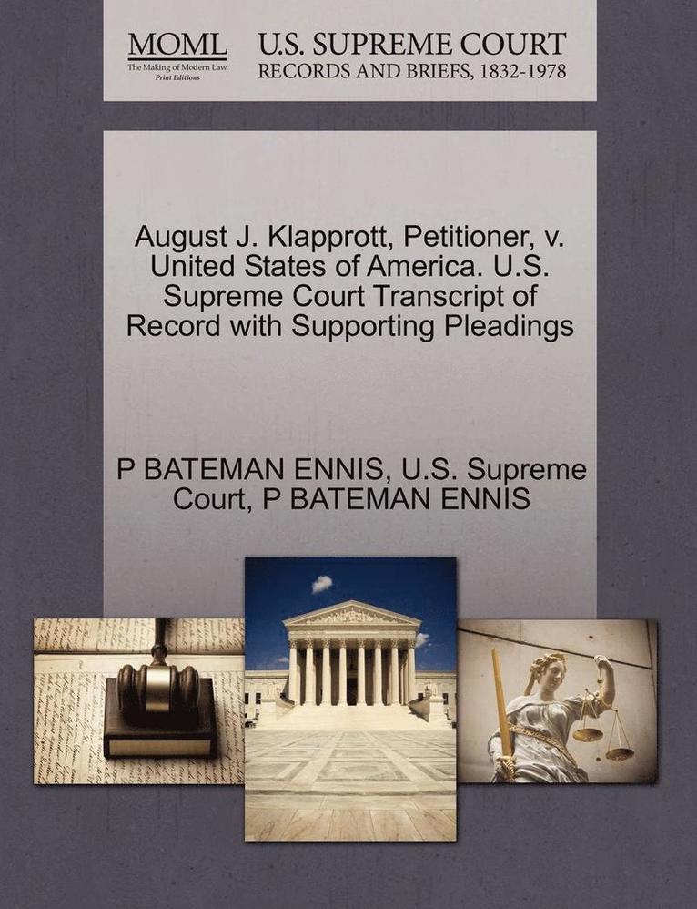 August J. Klapprott, Petitioner, V. United States of America. U.S. Supreme Court Transcript of Record with Supporting Pleadings 1