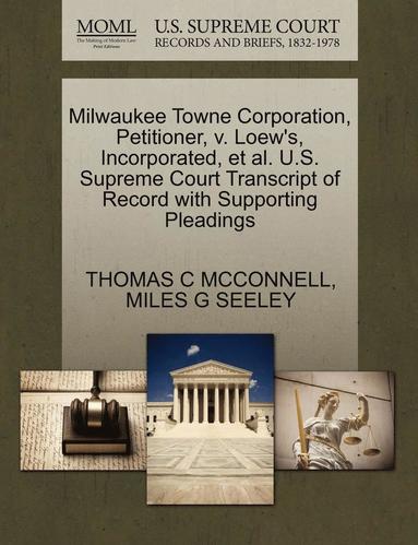 bokomslag Milwaukee Towne Corporation, Petitioner, V. Loew's, Incorporated, Et Al. U.S. Supreme Court Transcript of Record with Supporting Pleadings