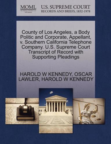 bokomslag County of Los Angeles, a Body Politic and Corporate, Appellant, V. Southern California Telephone Company. U.S. Supreme Court Transcript of Record with Supporting Pleadings