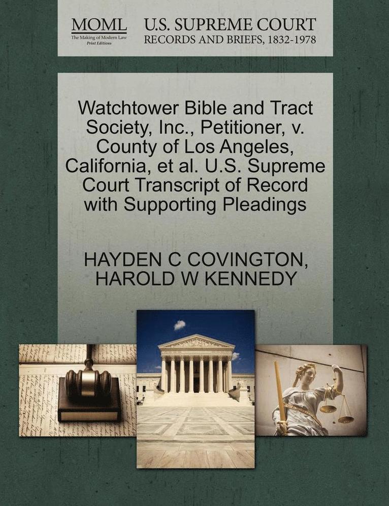 Watchtower Bible and Tract Society, Inc., Petitioner, V. County of Los Angeles, California, Et Al. U.S. Supreme Court Transcript of Record with Supporting Pleadings