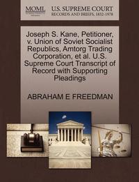 bokomslag Joseph S. Kane, Petitioner, V. Union of Soviet Socialist Republics, Amtorg Trading Corporation, et al. U.S. Supreme Court Transcript of Record with Supporting Pleadings