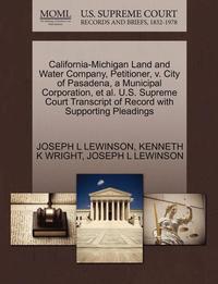 bokomslag California-Michigan Land and Water Company, Petitioner, V. City of Pasadena, a Municipal Corporation, et al. U.S. Supreme Court Transcript of Record with Supporting Pleadings