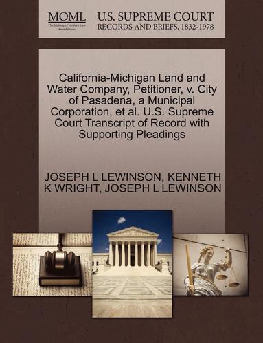 bokomslag California-Michigan Land and Water Company, Petitioner, V. City of Pasadena, a Municipal Corporation, et al. U.S. Supreme Court Transcript of Record w