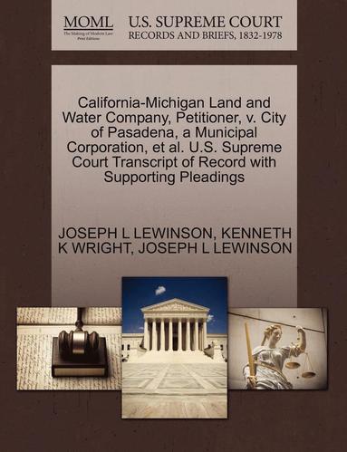 bokomslag California-Michigan Land and Water Company, Petitioner, V. City of Pasadena, a Municipal Corporation, et al. U.S. Supreme Court Transcript of Record with Supporting Pleadings