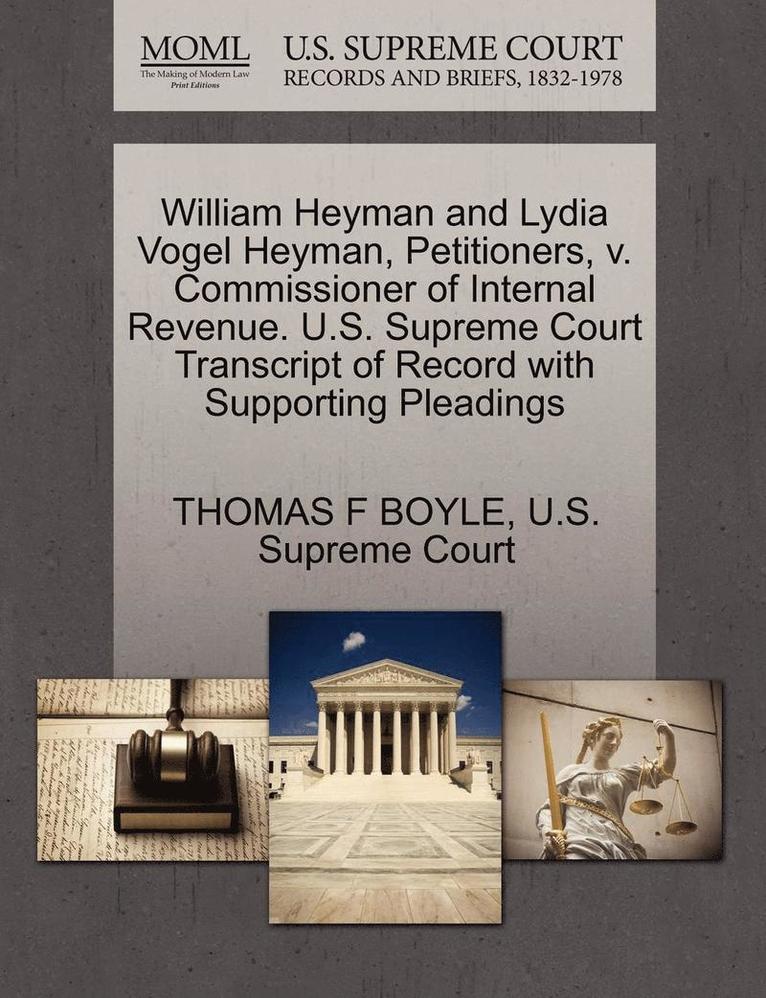 William Heyman and Lydia Vogel Heyman, Petitioners, V. Commissioner of Internal Revenue. U.S. Supreme Court Transcript of Record with Supporting Pleadings 1