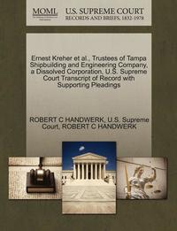 bokomslag Ernest Kreher et al., Trustees of Tampa Shipbuilding and Engineering Company, a Dissolved Corporation, U.S. Supreme Court Transcript of Record with Supporting Pleadings