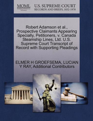 bokomslag Robert Adamson et al., Prospective Claimants Appearing Specially, Petitioners, V. Canada Steamship Lines, Ltd. U.S. Supreme Court Transcript of Record with Supporting Pleadings