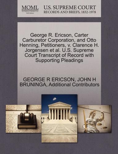 bokomslag George R. Ericson, Carter Carburetor Corporation, and Otto Henning, Petitioners, V. Clarence H. Jorgensen et al. U.S. Supreme Court Transcript of Record with Supporting Pleadings