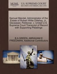 bokomslag Samuel Mandel, Administrator of the Estate of Robert Willie Dillehay, Jr., Deceased, Petitioner, V. United U.S. Supreme Court Transcript of Record with Supporting Pleadings