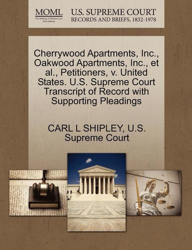 bokomslag Cherrywood Apartments, Inc., Oakwood Apartments, Inc., Et Al., Petitioners, V. United States. U.S. Supreme Court Transcript of Record with Supporting Pleadings