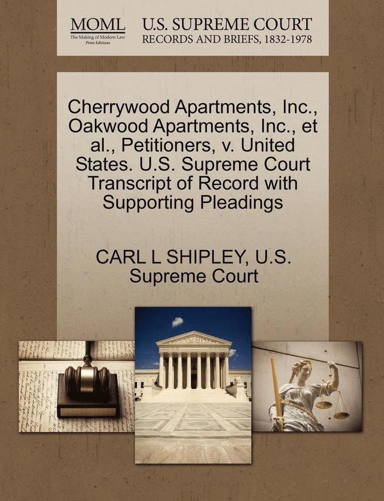 Cherrywood Apartments, Inc., Oakwood Apartments, Inc., Et Al., Petitioners, V. United States. U.S. Supreme Court Transcript of Record with Supporting Pleadings 1