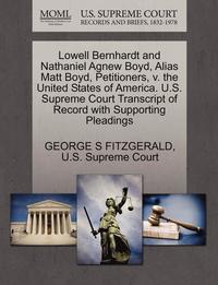 bokomslag Lowell Bernhardt and Nathaniel Agnew Boyd, Alias Matt Boyd, Petitioners, V. the United States of America. U.S. Supreme Court Transcript of Record with