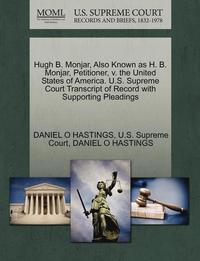 bokomslag Hugh B. Monjar, Also Known as H. B. Monjar, Petitioner, V. the United States of America. U.S. Supreme Court Transcript of Record with Supporting Plead