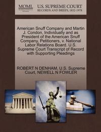 bokomslag American Snuff Company and Martin J. Condon, Individually and as President of the American Snuff Company, Petitioners, V. National Labor Relations Board. U.S. Supreme Court Transcript of Record with