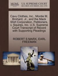 bokomslag Cavu Clothes, Inc., Montie M. Brohard, Jr., and the Mack Shirt Corporation, Petitioners, V. Squires, Inc. U.S. Supreme Court Transcript of Record with Supporting Pleadings