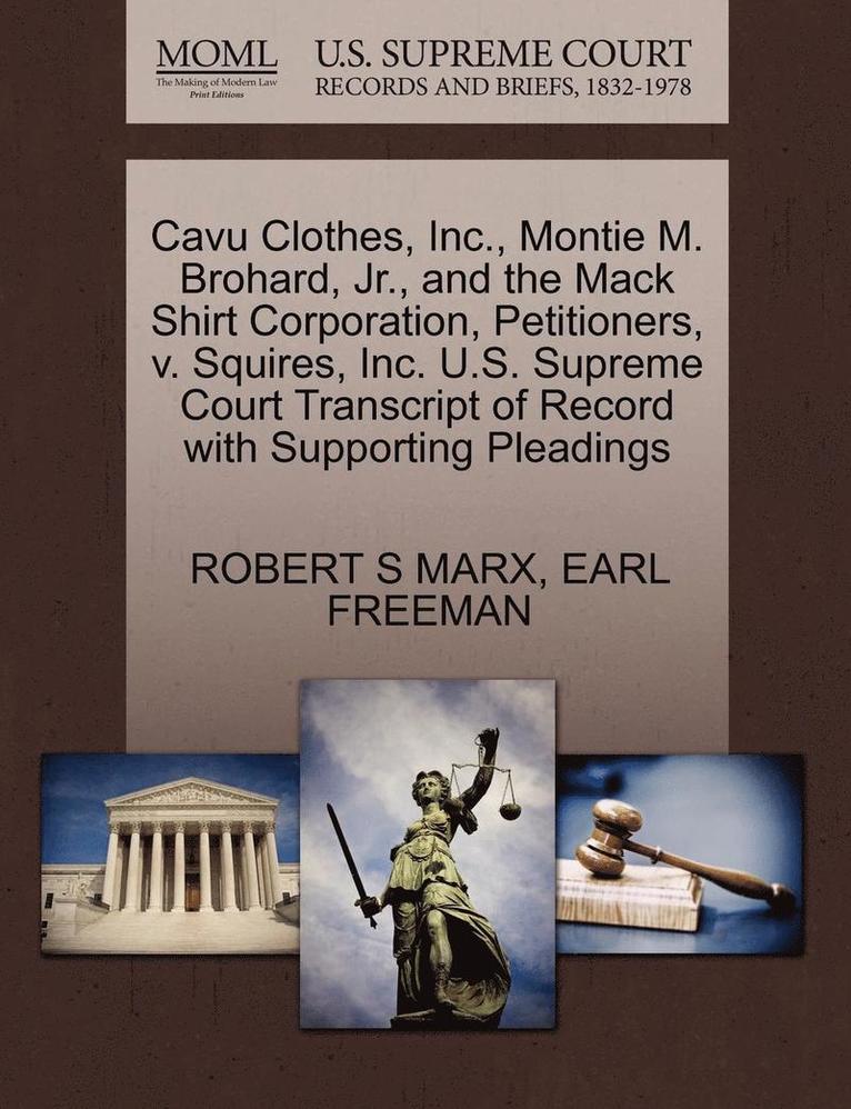 Cavu Clothes, Inc., Montie M. Brohard, Jr., and the Mack Shirt Corporation, Petitioners, V. Squires, Inc. U.S. Supreme Court Transcript of Record with Supporting Pleadings