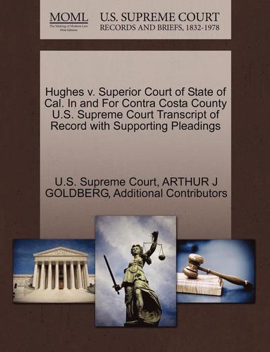 bokomslag Hughes V. Superior Court of State of Cal. in and for Contra Costa County U.S. Supreme Court Transcript of Record with Supporting Pleadings