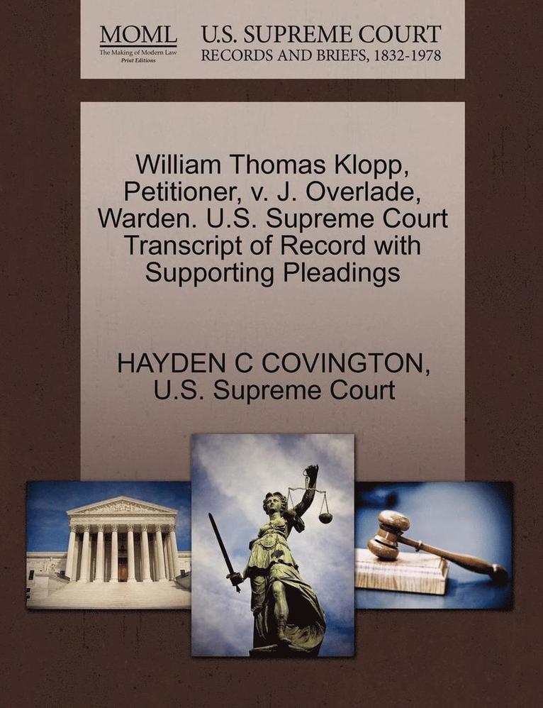 William Thomas Klopp, Petitioner, V. J. Overlade, Warden. U.S. Supreme Court Transcript of Record with Supporting Pleadings 1