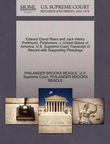 bokomslag Edward David Reed and Jack Henry Parkhurst, Petitioners, V. United States of America. U.S. Supreme Court Transcript of Record with Supporting Pleading