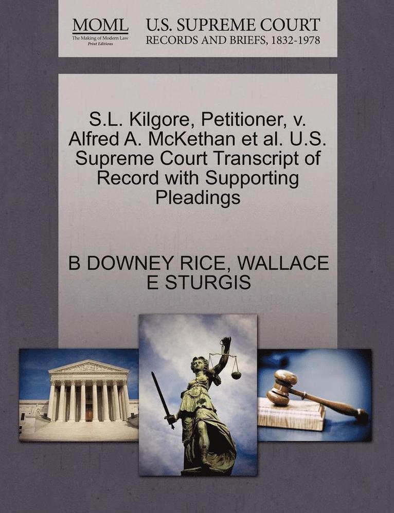 S.L. Kilgore, Petitioner, V. Alfred A. McKethan et al. U.S. Supreme Court Transcript of Record with Supporting Pleadings 1