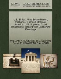bokomslag L.B. Binion, Alias Benny Binion, Petitioner, V. United States of America. U.S. Supreme Court Transcript of Record with Supporting Pleadings