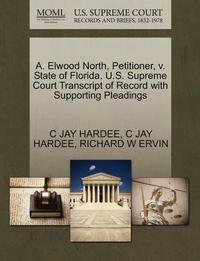 bokomslag A. Elwood North, Petitioner, V. State of Florida. U.S. Supreme Court Transcript of Record with Supporting Pleadings