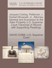 Jacques Codray, Petitioner, V. Herbert Brownell, Jr., Attorney General and Successor to the Alien Property U.S. Supreme Court Transcript of Record with Supporting Pleadings 1