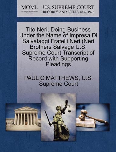 bokomslag Tito Neri, Doing Business Under the Name of Impresa Di Salvataggi Fratelli Neri (Neri Brothers Salvage U.S. Supreme Court Transcript of Record with Supporting Pleadings