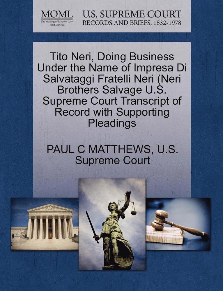 Tito Neri, Doing Business Under the Name of Impresa Di Salvataggi Fratelli Neri (Neri Brothers Salvage U.S. Supreme Court Transcript of Record with Supporting Pleadings 1