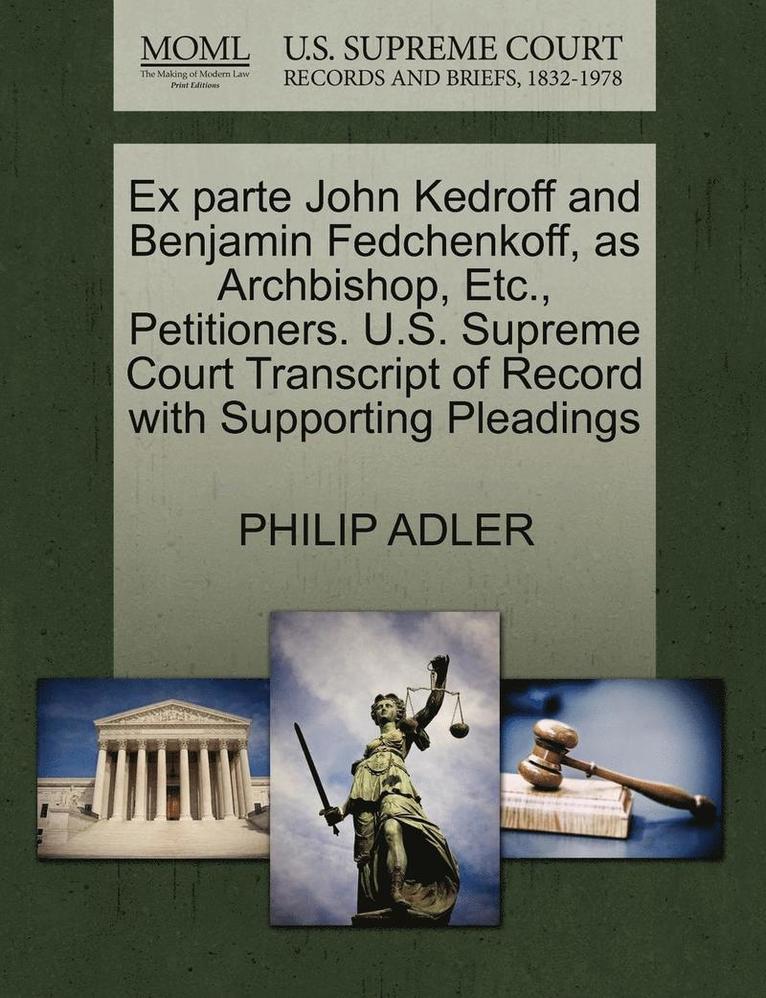 Ex Parte John Kedroff and Benjamin Fedchenkoff, as Archbishop, Etc., Petitioners. U.S. Supreme Court Transcript of Record with Supporting Pleadings 1