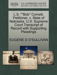bokomslag L.S. Bob'' Cornett, Petitioner, V. State of Nebraska. U.S. Supreme Court Transcript of Record with Supporting Pleadings