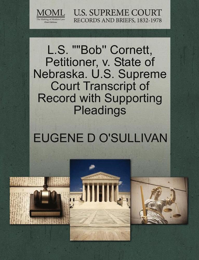 Eugene D O'Sullivan, Eugene D. O'Sullivan, EUGENE D O'SULLIVAN - L.S. Bob'' Cornett, Petitioner, V. State of Nebraska. U.S. Supreme Court Transcript of Record with Supporting Pleadings, Häftad