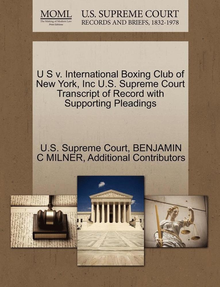 U S V. International Boxing Club of New York, Inc U.S. Supreme Court Transcript of Record with Supporting Pleadings 1