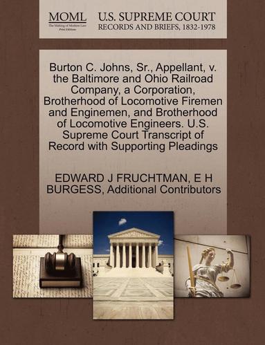 bokomslag Burton C. Johns, Sr., Appellant, V. the Baltimore and Ohio Railroad Company, a Corporation, Brotherhood of Locomotive Firemen and Enginemen, and Brotherhood of Locomotive Engineers. U.S. Supreme
