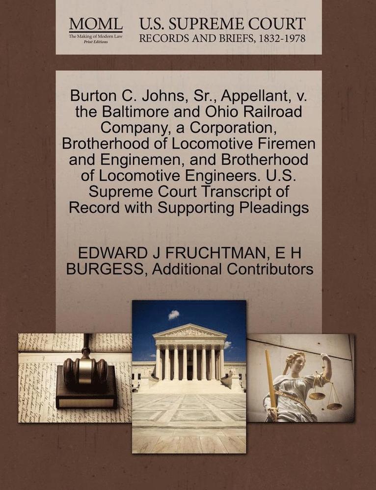 Burton C. Johns, Sr., Appellant, V. the Baltimore and Ohio Railroad Company, a Corporation, Brotherhood of Locomotive Firemen and Enginemen, and Brotherhood of Locomotive Engineers. U.S. Supreme 1