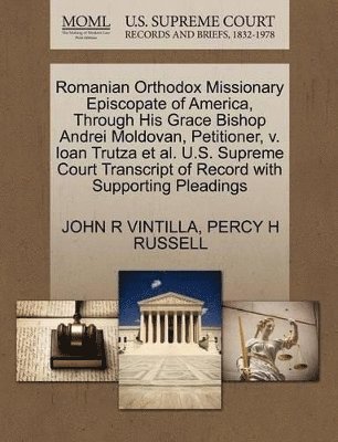 bokomslag Romanian Orthodox Missionary Episcopate of America, Through His Grace Bishop Andrei Moldovan, Petitioner, V. Ioan Trutza et al. U.S. Supreme Court Transcript of Record with Supporting Pleadings