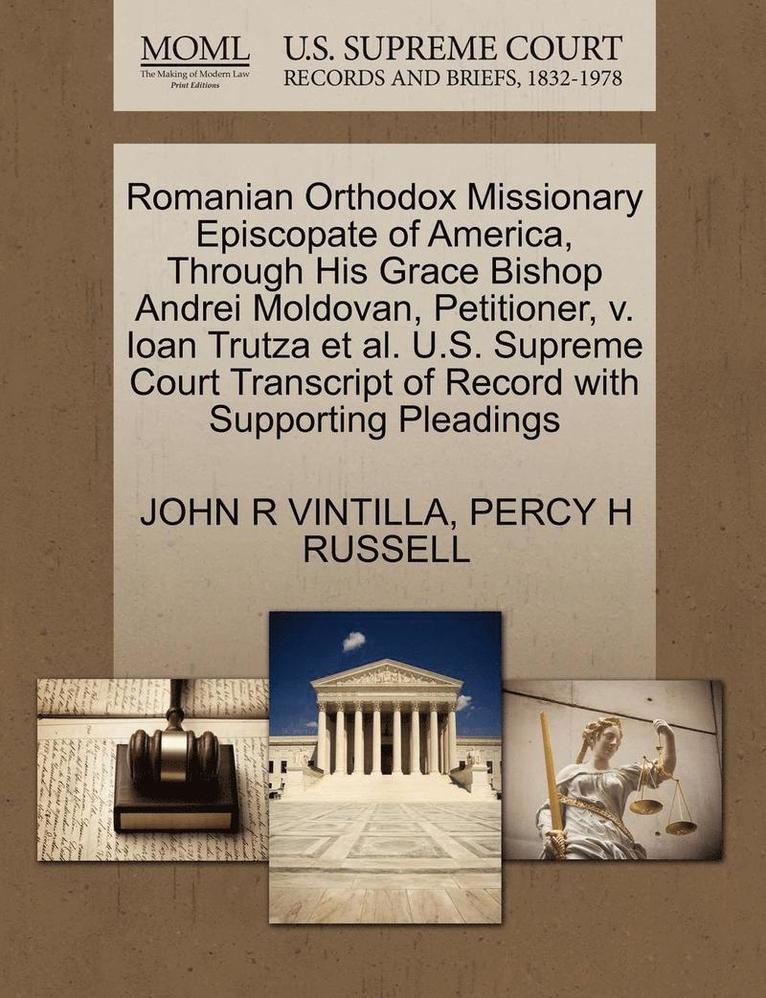 Romanian Orthodox Missionary Episcopate of America, Through His Grace Bishop Andrei Moldovan, Petitioner, V. Ioan Trutza et al. U.S. Supreme Court Transcript of Record with Supporting Pleadings 1