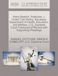 Samuel Gottlieb, Simon E Sobeloff, Simon E. Sobeloff, SAMUEL GOTTLIEB, SIMON E SOBELOFF - Harry Baetich, Petitioner, V. Oveta Culp Hobby, Secretary, Department of Health, Education, and Welfare. U.S. Supreme Court Transcript of Record with Supporting Pleadings, Häftad