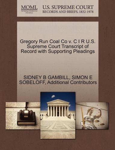 bokomslag Gregory Run Coal Co V. C I R U.S. Supreme Court Transcript of Record with Supporting Pleadings