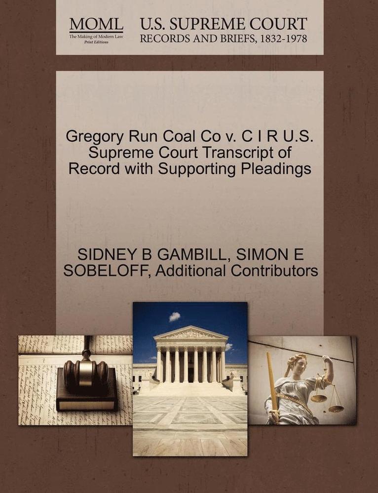 Gregory Run Coal Co V. C I R U.S. Supreme Court Transcript of Record with Supporting Pleadings 1