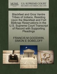 bokomslag Blackfeet and Gros Ventre Tribes of Indians, Residing Upon the Blackfeet and Fort Belknap Reservations in the U.S. Supreme Court Transcript of Record