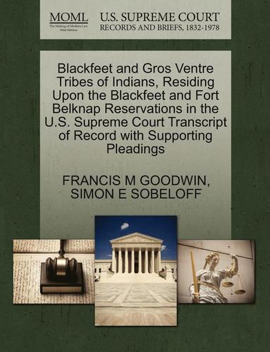 bokomslag Blackfeet and Gros Ventre Tribes of Indians, Residing Upon the Blackfeet and Fort Belknap Reservations in the U.S. Supreme Court Transcript of Record
